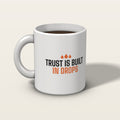 Trust Is Built in Drops mug, front: Trust is built in drops