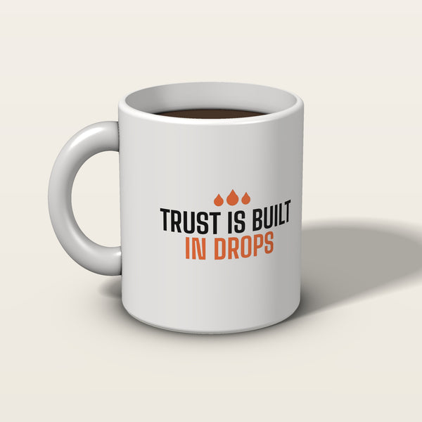 Trust Is Built in Drops mug, front: Trust is built in drops